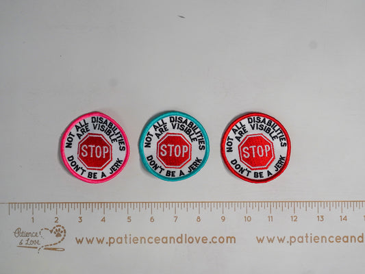 Premade/ Ready to ship patches -Stop-not all disabilities are visible - don't be a jerk, 3 inch round patch