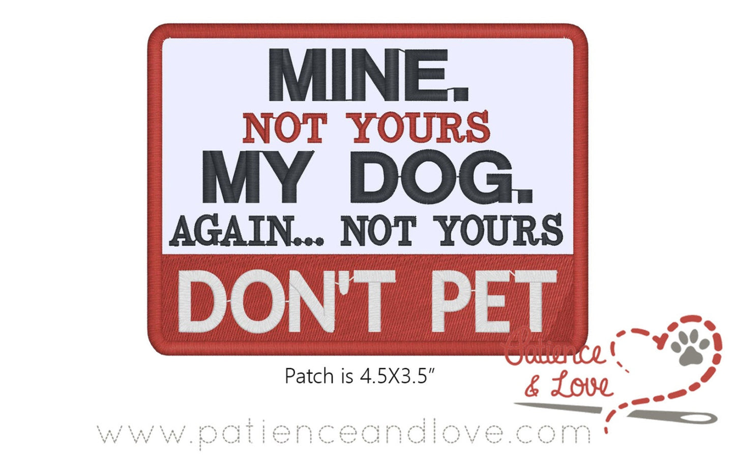 Mine - not yours - MY DOG - again... not yours - Don't Pet, 4.5 x 3.5 embroidered patch