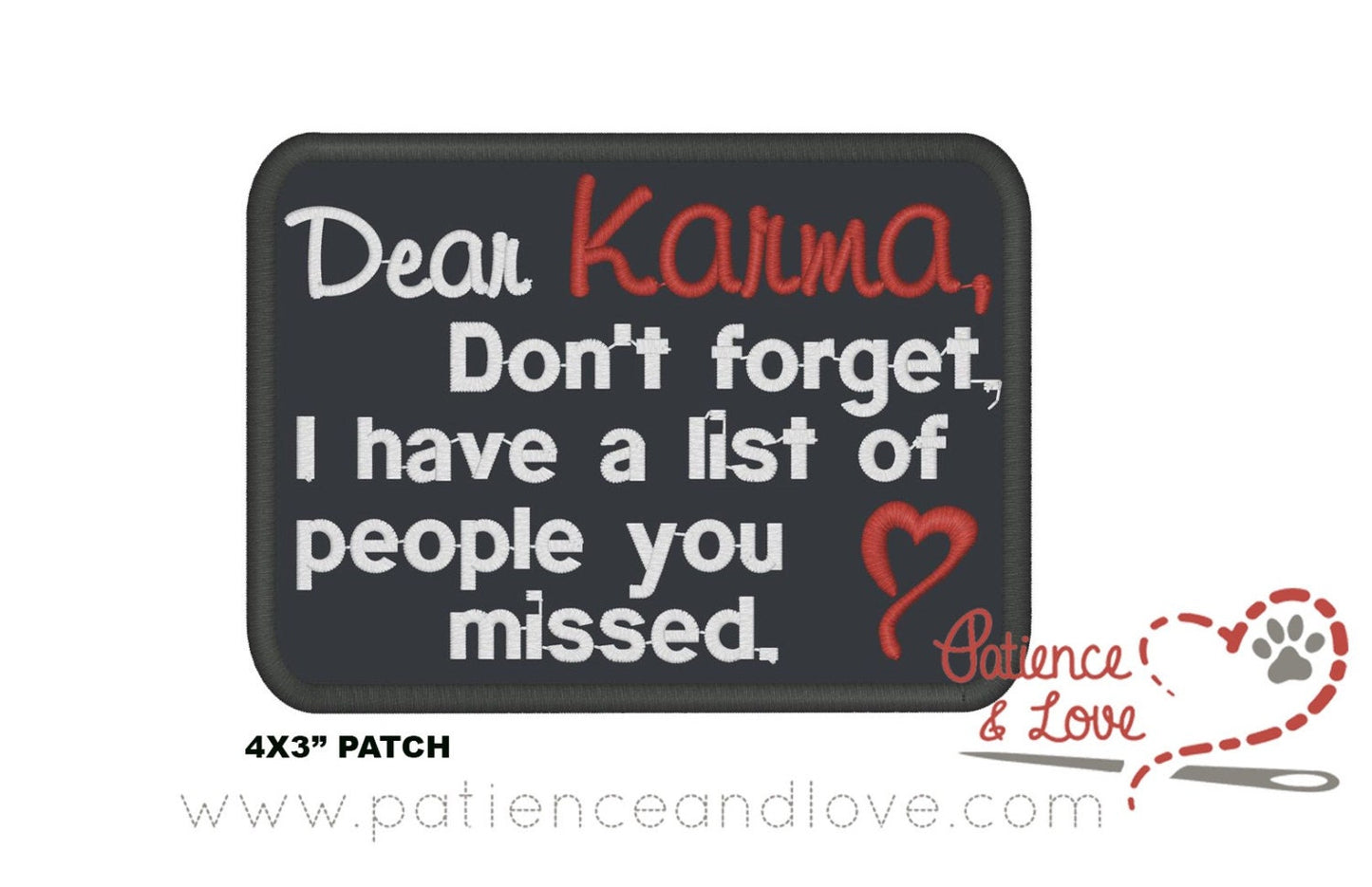 Dear Karma, don't forget, I have a list of people you missed, 4" x 3" embroidered patch