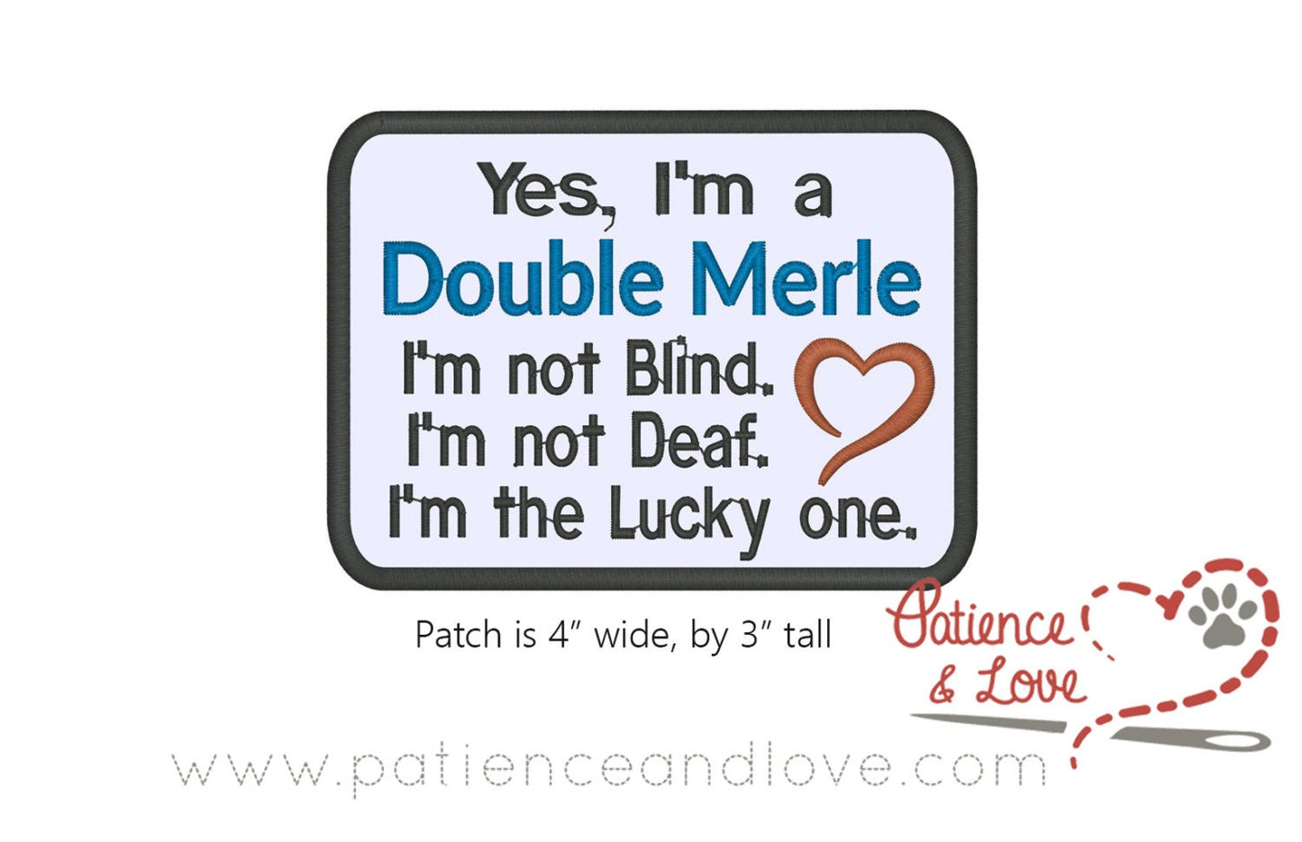 Yes, I'm a Double Merle, I'm not blind, not deaf, I'm the lucky one, 4" x 3" embroidered patch
