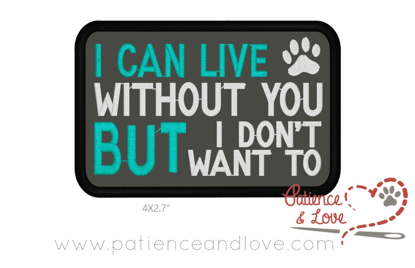I can live without you but I don't want to, with paw, 4 x 2.7 inch rectangular patch